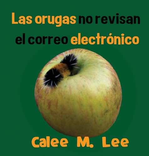 Las orugas no revisan el correo electrónico: (Caterpillars Don't Check Email) (Xist Kids Spanish Books)