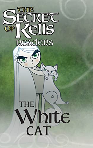 The White Cat: The Secret of Kells Beginning Reader (Secret of Kells Readers)