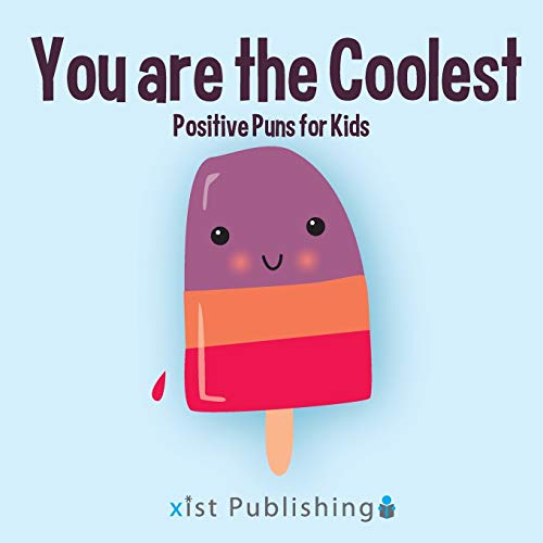 You are the Coolest: Positive Puns for Kids (Illustrated Jokes)