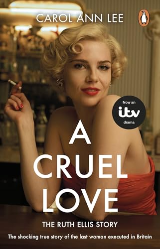 A Cruel Love: The shocking true story of Ruth Ellis behind the ITV drama von Mainstream Publishing