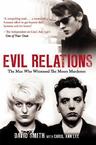 Evil Relations (formerly published as Witness): The Man Who Bore Witness Against the Moors Murderers