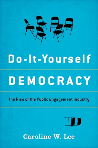 Do-It-Yourself Democracy: The Rise of the Puble Engagement Industry: The Rise of the Public Engagement Industry von OUP USA