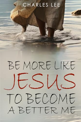 Be More Like Jesus To Become A Better Me: Discover The Importance Of Focusing On Jesus To Yield Better Result Of Becoming A Best Version Of Me von Independently published