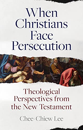 When Christians Face Persecution: Theological Perspectives from the New Testament von Apollos