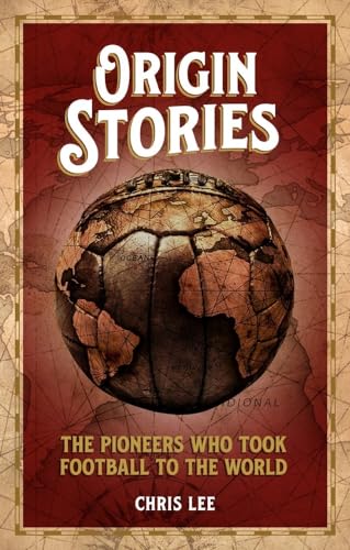 Origin Stories: The Pioneers Who Took Football to the World von Pitch Publishing Ltd