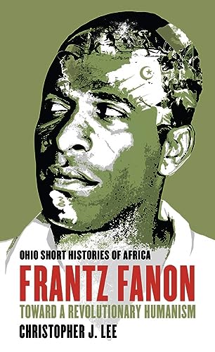 Frantz Fanon: Toward a Revolutionary Humanism (Ohio Short Histories of Africa) von Ohio University Press