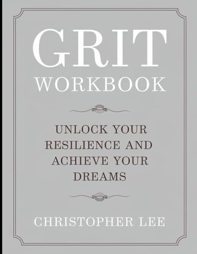 Grit Workbook: Unlock Your Resilience And Achieve Your Dreams von Independently published