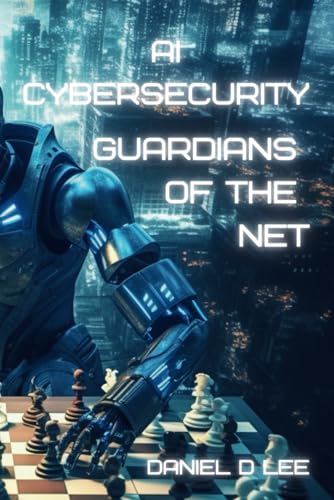 AI Cybersecurity: Guardians of the Net (The AI Frontier)