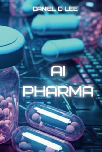 AI Pharma: Artificial Intelligence in Drug Discovery and Development (Code and Compassion)