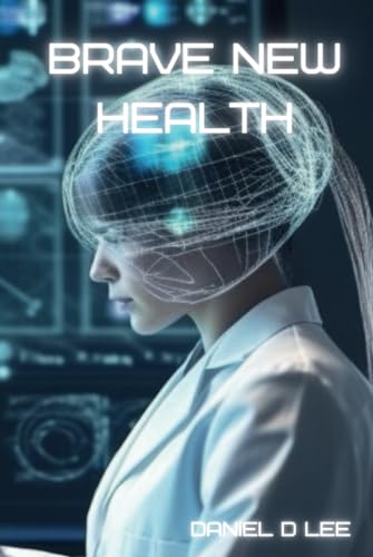 Brave New Health: AI and the Future of Medicine (Code and Compassion)