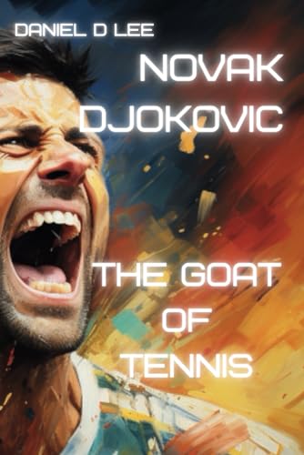 Novak Djokovic: The GOAT of Tennis (Sports Titans)