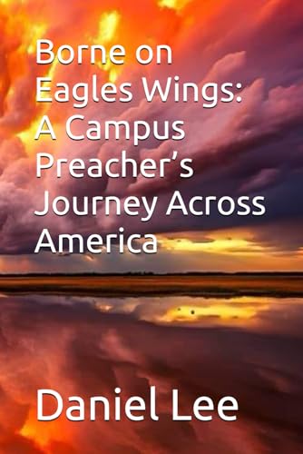Borne on Eagles Wings: A Campus Preacher’s Journey Across America von Independently published