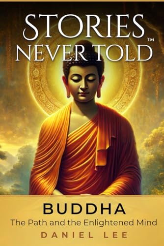 Buddha: The Path and the Enlightened Mind: Stories Never Told – A Reimagined Journey Through an Iconic Life von Independently published