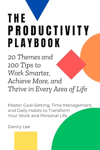 The Productivity Playbook: 20 Themes and 100 Tips to Work Smarter, Achieve More, and Thrive in Every Area of Life: Master Goal Setting, Time Management, and Daily Habits to Transform Your Life von Independently published