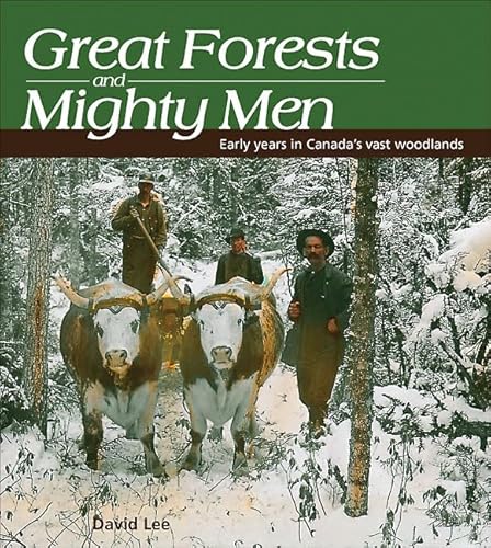 Great Forests and Mighty Men: Early Years in Canada's Vast Woodlands