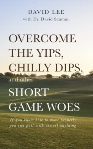 Overcome the yips, chilly dips, skulls, and other short game woes: If you know how to move properly you can putt with almost anything von Independently published