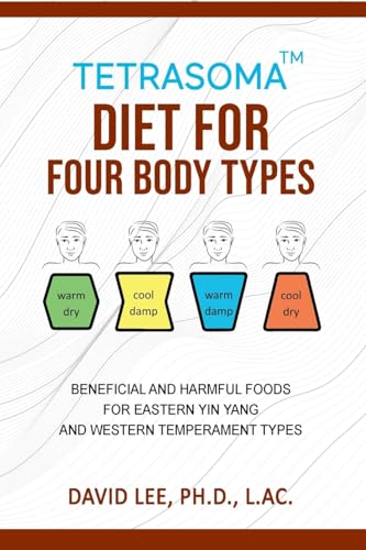 Tetrasoma Diet for Four Body Types: Beneficial and Harmful Foods for Eastern Yin Yang and Western Temperament Types von CREATESPACE