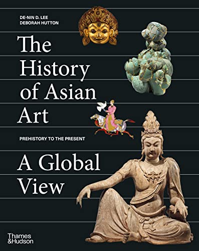 The History of Asian Art: A Global View von Thames & Hudson
