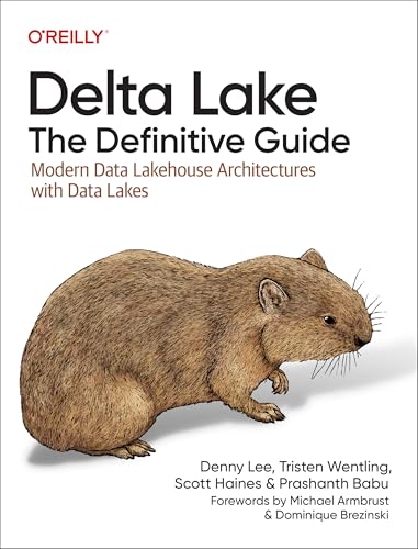 Delta Lake: The Definitive Guide: Modern Data Lakehouse Architectures with Data Lakes von O'Reilly Media
