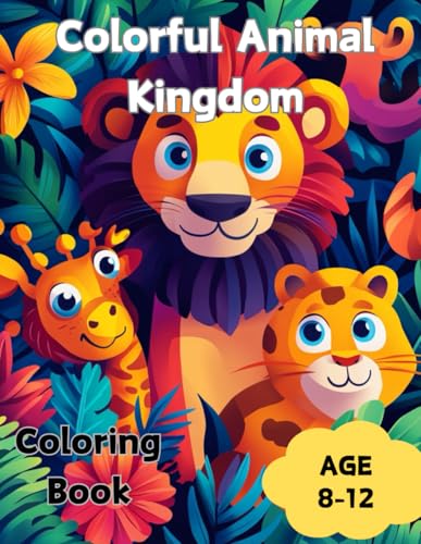 Colorful Animal Kingdom: Amazing Animal Adventures – A Fun Coloring Book for Kids Ages 8–12: Packed with 50+ Unique Animal Illustrations to Inspire Creativity, Imagination, and Hours of Fun von Independently published
