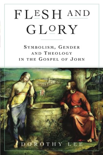 Flesh and Glory: Symbolism, Gender and Theology In The Gospel of John von Herder & Herder