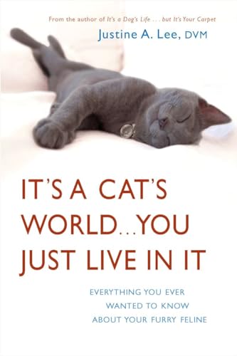 It's a Cat's World . . . You Just Live in It: Everything You Ever Wanted to Know About Your Furry Feline von Three Rivers Press