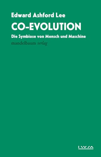 Co-Evolution: Die Symbiose von Mensch und Maschine (IWM Vorlesungen) von mandelbaum verlag eG