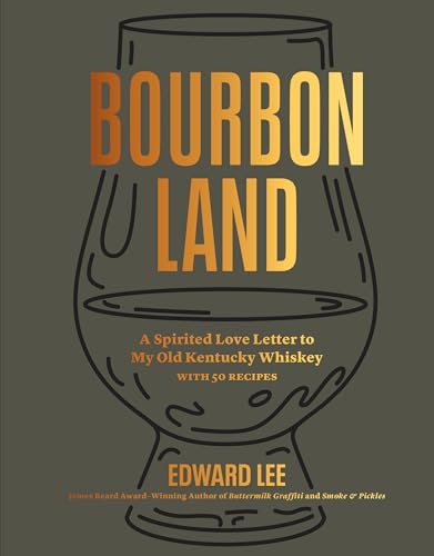 Bourbon Land: A Spirited Love Letter to My Old Kentucky Whiskey, with 50 recipes von Artisan