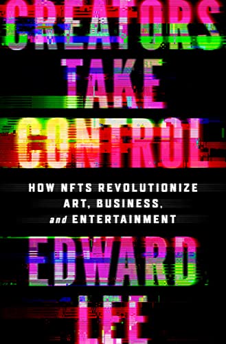 Creators Take Control: How NFTs Revolutionize Art, Business, and Entertainment von Harper Business