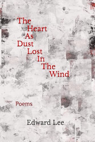 The Heart As Dust Lost In The Wind: Poems The Heart As Dust Lost In The Wind: Poems von Independently published