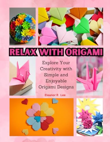 Relax with Origami: Explore Your Creativity with Simple and Enjoyable Origami Designs von Independently published