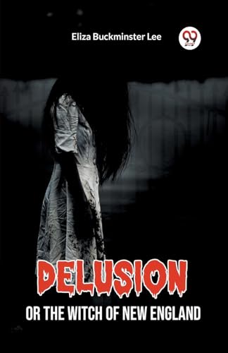 Delusion Or The Witch Of New England von Double 9 Books