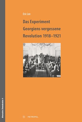 Das Experiment – Georgiens vergessene Revolution 1918–1921 (Alternative | Demokratien. Studien zur Geschichte der Sozialdemokratie und des Sozialismus) von Metropol-Verlag