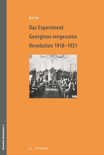 Das Experiment – Georgiens vergessene Revolution 1918–1921 (Alternative | Demokratien. Studien zur Geschichte der Sozialdemokratie und des Sozialismus) von Metropol Verlag