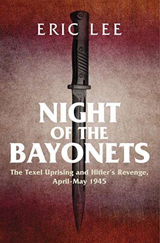 Night of the Bayonets: The Texel Uprising and Hitler's Revenge, April May 1945 von Greenhill Books