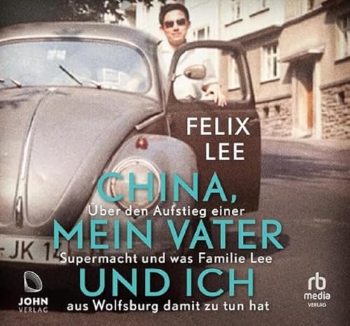China, mein Vater und ich: Über den Aufstieg einer Supermacht und was Familie Lee aus Wolfsburg damit zu tun hat