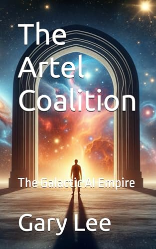 The Artel Coalition: The Galactic AI Empire von Gary M Lee