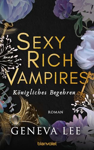 Sexy Rich Vampires - Königliches Begehren: Roman - Die neue verführerische Reihe von ROYALS-Erfolgsautorin Geneva Lee (Die Sexy-Rich-Vampires-Saga, Band 4) von Blanvalet