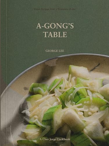 A-Gong's Table: Vegan Recipes from a Taiwanese Home (A Chez Jorge Cookbook) von Ten Speed Press