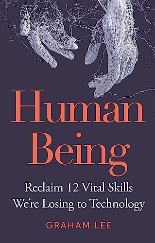 Human Being: Reclaim 12 Vital Skills We're Losing to Technology von Michael O'Mara Books