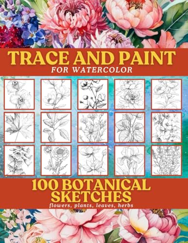 Trace and Paint for Watercolor: 100 Botanical Sketches: flowers, plants, leaves, herbs von Independently published