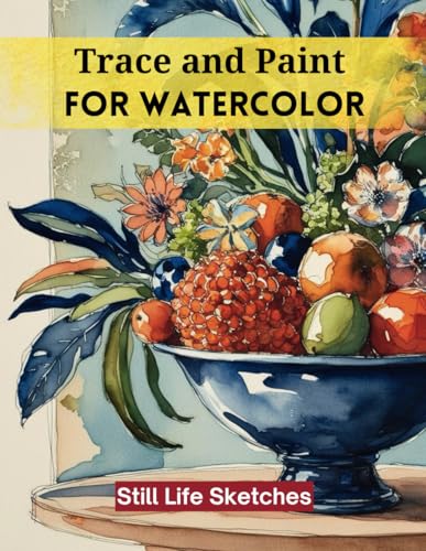 Trace and Paint for Watercolor: Still Life Sketches von Independently published
