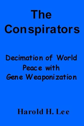 The Conspirators: Decimation of World Peace with Gene Weaponization von Independently published