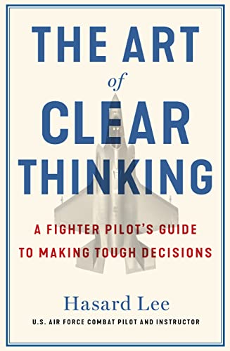 The Art of Clear Thinking: A Fighter Pilot’s Guide to Making Tough Decisions von Torva