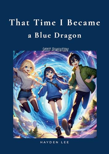 That time I became a blue dragon: Spirit Dimension von Lulu.com