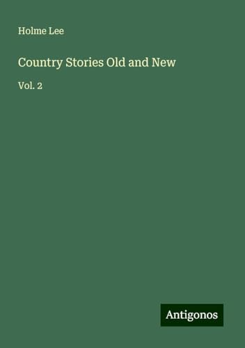 Country Stories Old and New: Vol. 2 von Antigonos Verlag
