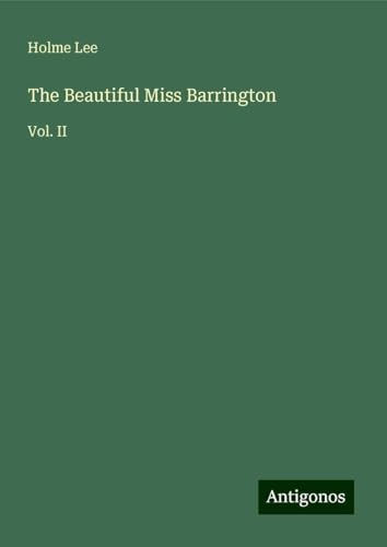 The Beautiful Miss Barrington: Vol. II von Antigonos Verlag