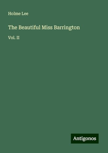The Beautiful Miss Barrington: Vol. II von Antigonos Verlag