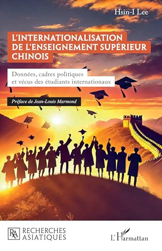 L’internationalisation de l’enseignement supérieur chinois: Données, cadres politiques et vécus des étudiants internationaux von Editions L'Harmattan