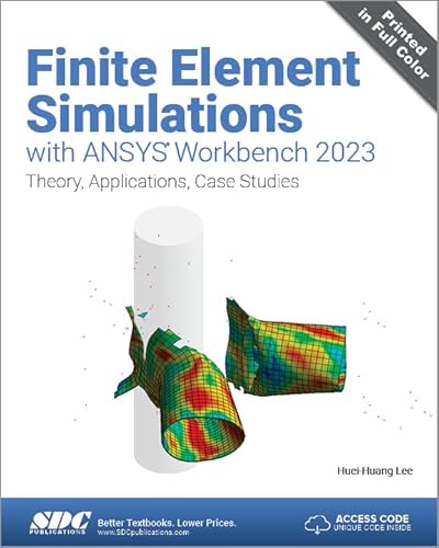Finite Element Simulations With Ansys Workbench 2023: Theory, Applications, Case Studies von SDC Publications